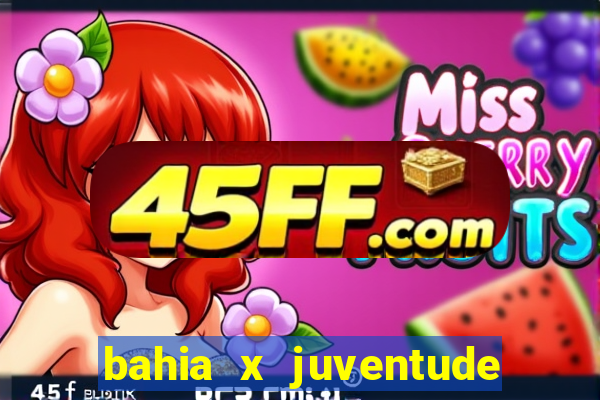 bahia x juventude onde assistir